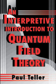 An Interpretive Introduction to Quantum Field Theory Paul Teller Author