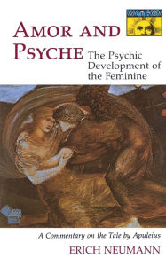 Amor and Psyche: The Psychic Development of the Feminine: A Commentary on the Tale by Apuleius. (Mythos Series) Erich Neumann Author