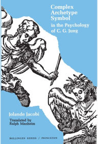 Complex/Archetype/Symbol in the Psychology of C.G. Jung Jolande Jacobi Author