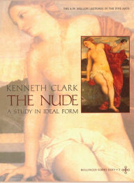 The Nude: A Study in Ideal Form Kenneth Clark Author