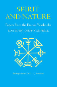Papers from the Eranos Yearbooks, Eranos 1: Spirit and Nature Joseph Campbell Editor