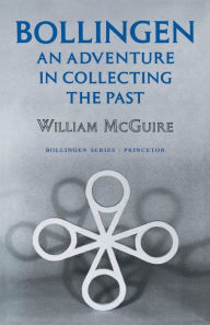 Bollingen: An Adventure in Collecting the Past - Updated Edition William McGuire Author