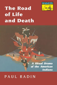 The Road of Life and Death: A Ritual Drama of the American Indians Paul Radin Author