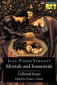 Mortals and Immortals: Collected Essays Jean-Pierre Vernant Author
