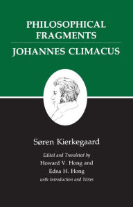 Kierkegaard's Writings, VII, Volume 7: Philosophical Fragments, or a Fragment of Philosophy/Johannes Climacus, or De omnibus dubitandum est. (Two book