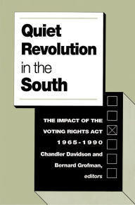 Quiet Revolution in the South: The Impact of the Voting Rights Act, 1965-1990 - Chandler Davidson