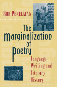 The Marginalization of Poetry: Language Writing and Literary History Bob Perelman Author