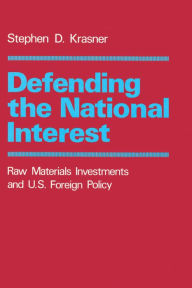 Defending the National Interest: Raw Materials Investments and U.S. Foreign Policy - Stephen D. Krasner