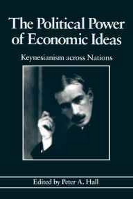 The Political Power of Economic Ideas: Keynesianism across Nations Peter A. Hall Author
