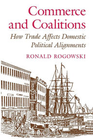 Commerce and Coalitions: How Trade Affects Domestic Political Alignments Ronald Rogowski Author