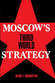 Moscow's Third World Strategy Alvin Z. Rubinstein Author