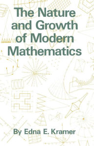 The Nature and Growth of Modern Mathematics Edna Ernestine Kramer Author