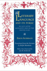 Literary Language and Its Public in Late Latin Antiquity and in the Middle Ages Erich Auerbach Author