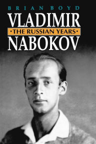 Vladimir Nabokov: The Russian Years Brian Boyd Author