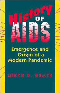 History of AIDS: Emergence and Origin of a Modern Pandemic Mirko D. Grmek Author