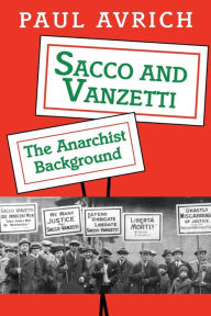 Sacco and Vanzetti: The Anarchist Background Paul Avrich Author