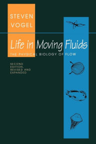 Life in Moving Fluids: The Physical Biology of Flow - Revised and Expanded Second Edition - Steven Vogel