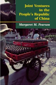 Joint Ventures in the People's Republic of China: The Control of Foreign Direct Investment under Socialism Margaret M. Pearson Author