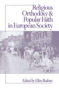 Religious Orthodoxy and Popular Faith in European Society Ellen Badone Editor