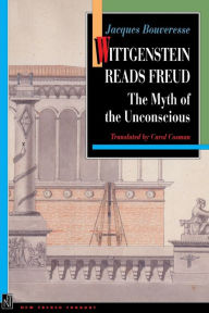 Wittgenstein Reads Freud: The Myth of the Unconscious Jacques Bouveresse Author