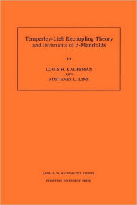 Temperley-Lieb Recoupling Theory and Invariants of 3-Manifolds (AM-134), Volume 134 Louis H. Kauffman Author