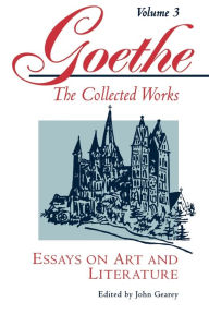 Goethe, Volume 3: Essays on Art and Literature Johann Wolfgang von Goethe Author