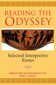 Reading the Odyssey: Selected Interpretive Essays Seth L. Schein Editor