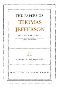 The Papers of Thomas Jefferson, Volume 11: January 1787 to August 1787 Thomas Jefferson Author