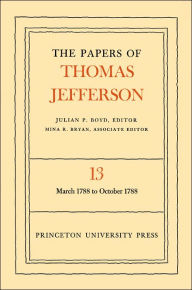 The Papers of Thomas Jefferson, Volume 13: March 1788 to October 1788 - Thomas Jefferson