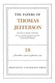 The Papers of Thomas Jefferson, Volume 18: 4 November 1790 to 24 January 1791 Thomas Jefferson Author