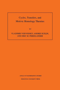 Cycles, Transfers, and Motivic Homology Theories. (AM-143), Volume 143 Vladimir Voevodsky Author