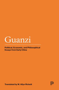 Guanzi: Political, Economic, and Philosophical Essays from Early China Princeton University Press Author