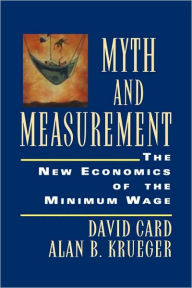 Myth and Measurement: The New Economics of the Minimum Wage David Card Author