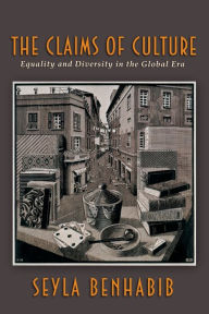The Claims of Culture: Equality and Diversity in the Global Era Seyla Benhabib Author