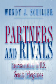 Partners and Rivals: Representation in U.S. Senate Delegations - Wendy J. Schiller