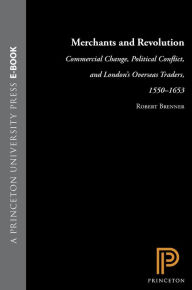 Merchants and Revolution: Commercial Change, Political Conflict, and London's Overseas Traders, 1550-1653