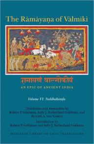 The Ramayana of Valmiki: An Epic of Ancient India, Volume VI: Yuddhakanda - Robert P. Goldman