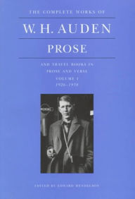 The Complete Works of W. H. Auden, Volume 1: Prose and Travel Books in Prose and Verse: 1926-1938 W. H. Auden Author