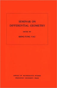 Seminar on Differential Geometry. (AM-102), Volume 102 Shing-tung Yau Editor