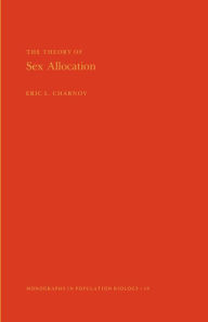 The Theory of Sex Allocation. (MPB-18), Volume 18 Eric L. Charnov Author