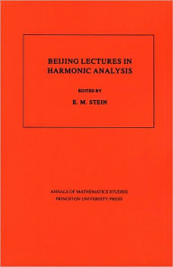 Beijing Lectures in Harmonic Analysis. (AM-112), Volume 112 Elias M. Stein Editor