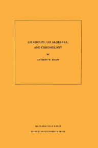 Lie Groups, Lie Algebras, and Cohomology. (MN-34), Volume 34 Anthony W. Knapp Author