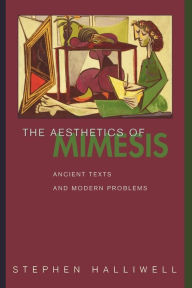 The Aesthetics of Mimesis: Ancient Texts and Modern Problems Stephen Halliwell Author