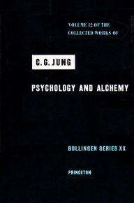Collected Works of C. G. Jung, Volume 12: Psychology and Alchemy C. G. Jung Author