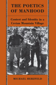 The Poetics of Manhood: Contest and Identity in a Cretan Mountain Village Michael Herzfeld Author