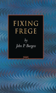Fixing Frege John P. Burgess Author