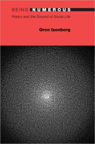 Being Numerous: Poetry and the Ground of Social Life Oren Izenberg Author