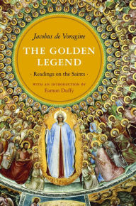The Golden Legend: Readings on the Saints Jacobus de Voragine Author