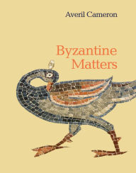 Byzantine Matters Averil Cameron Author