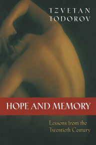 Hope and Memory: Lessons from the Twentieth Century Tzvetan Todorov Author